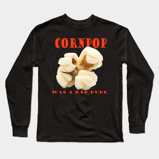 Cornpop was a bad dude Long Sleeve T-Shirt by mentaone